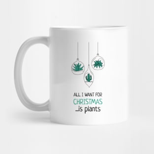 All I want for Christmas is plants Mug